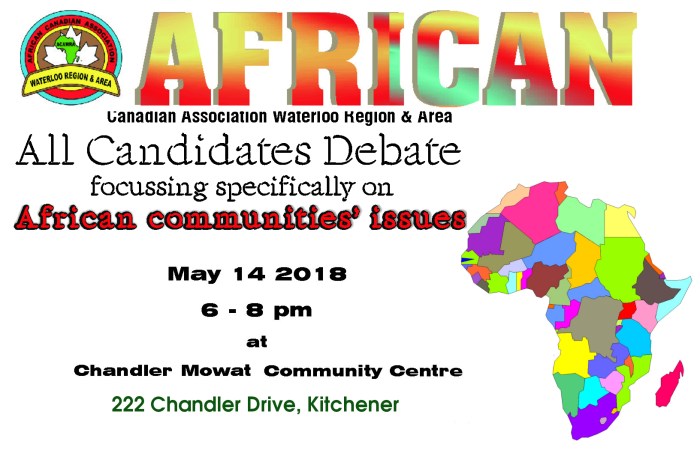 African Canadian association All Candidates Debate - May 14 2018, 6pm at Chandler Mowat Centre, 222 Chandler drive, Kitchener